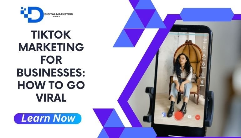 TikTok Marketing for Businesses: How to Go Viral