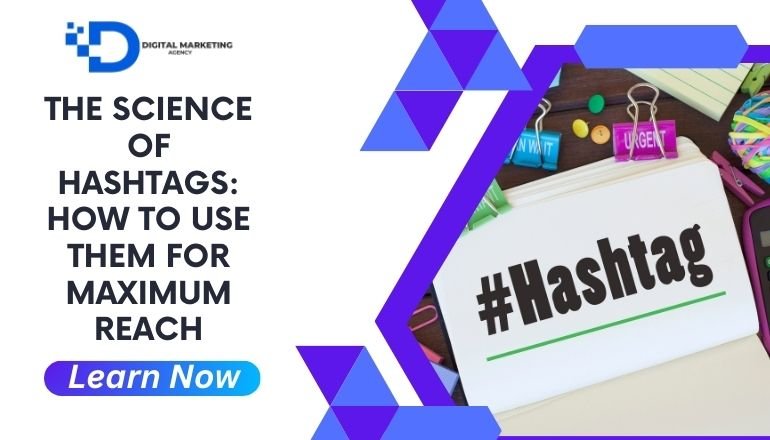 The Science of Hashtags: How to Use Them for Maximum Reach