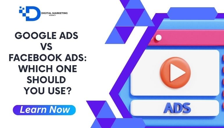 Google Ads vs Facebook Ads: Which One Should You Use?