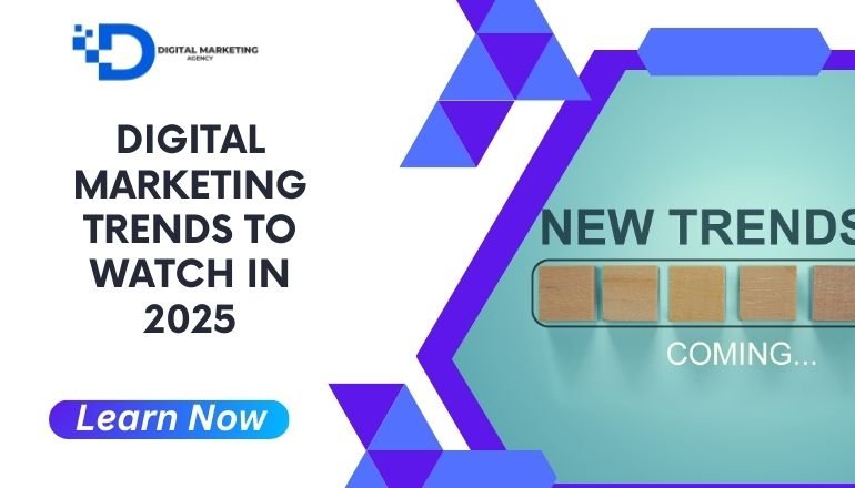 Digital Marketing Trends to Watch in 2025