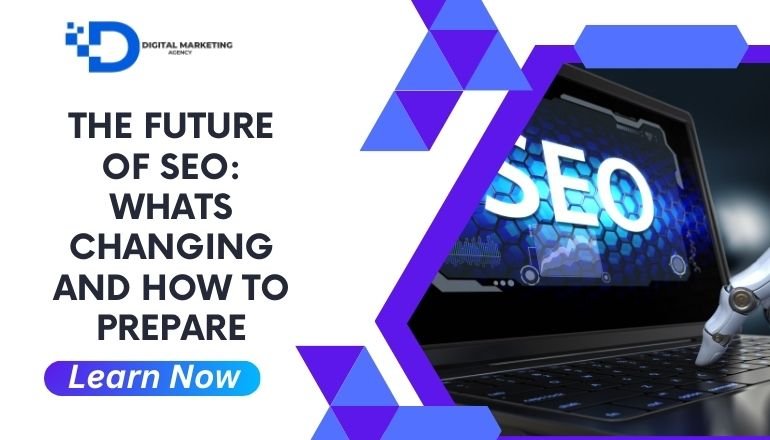 The Future of SEO: Whats Changing and How to Prepare