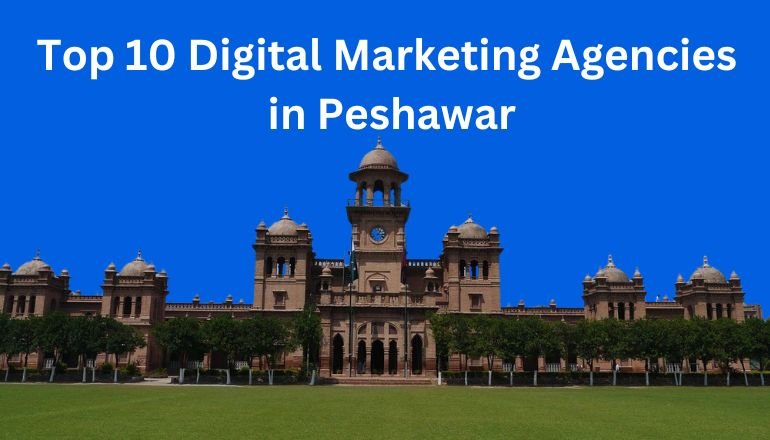 Top 10 Digital Marketing Agencies in Peshawar