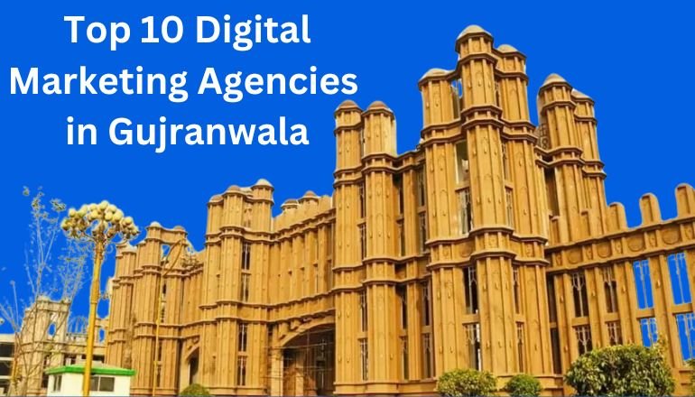 Top 10 Digital Marketing Agencies in Gujranwala