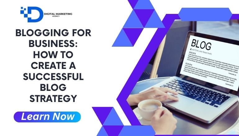 Blogging for Business: How to Create a Successful Blog Strategy